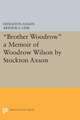 "Brother Woodrow" – A Memoir of Woodrow Wilson by Stockton Axson