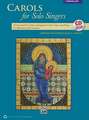 Carols for Solo Singers: 10 Seasonal Favorites Arranged for Solo Voice and Piano for Recitals and Concerts (Medium Low Voice), Book & CD