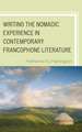 Writing the Nomadic Experience in Contemporary Francophone Literature