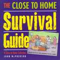 The Close to Home Survival Guide