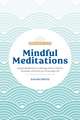 Mindful Meditations: Simple Meditations to Manage Stress, Practice Gratitude, and Find Joy in Everyda