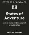 States of Adventure: Stories About Finding Yourself by Getting Lost