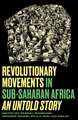 Revolutionary Movements in Africa: An Untold Story