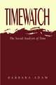 Timewatch: The Social Analysis of Time