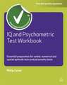 IQ and Psychometric Test Workbook – Essential Preparation for Verbal Numerical and Spatial Aptitude Tests and Personality Tests