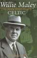 Willie Maley: The Man Who Made Celtic