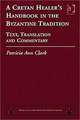 A Cretan Healer's Handbook in the Byzantine Tradition: Text, Translation and Commentary