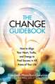 The Change Guidebook: How to Align Your Heart, Truths, and Energy to Find Success in All Areas of Your Life