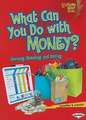 What Can You Do with Money?: Earning, Spending, and Saving