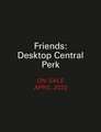 Friends: Desktop Central Perk