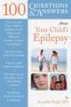 100 Questions and Answers about Your Child's Epilepsy