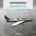 Republic F-84: The USAF's Thunderjet, Thunderstreak, and Thunderflash Fighters