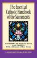 The Essential Catholic Handbook of the Sacraments: A Summary of Beliefs, Rites, and Prayers