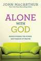 Alone with God: Rediscovering the Power and Passion of Prayer