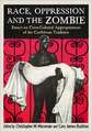 Race, Oppression and the Zombie: Essays on Cross-Cultural Appropriations of the Caribbean Tradition