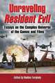 Unraveling Resident Evil: Essays on the Complex Universe of the Games and Films