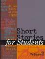 Short Stories for Students: Presenting Analysis, Context & Criticism on Commonly Studied Short Stories