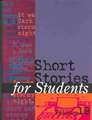 Short Stories for Students: Presenting Analysis, Context & Criticism on Commonly Studied Short Stories