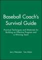 Baseball Coach′s Survival Guide – Practical Techniques & Materials for Building an Effective Program & A Winning Team