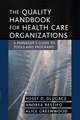 The Quality Handbook for Health Care Organizations – A Manager′s Guide to Tools and Programs