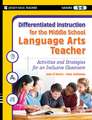 Differentiated Instruction for the Middle School Language Arts Teacher – Activities and Strategies for an Inclusive Classroom