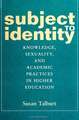 Subject to Identity: Knowledge, Sexuality, and Academic Practices in Higher Education