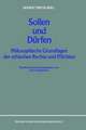 Sollen und Dürfen: Philosophische Grundlagen der ethischen Rechte und Pflichten