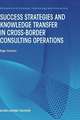 Success Strategies and Knowledge Transfer in Cross-Border Consulting Operations