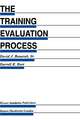 The Training Evaluation Process: A Practical Approach to Evaluating Corporate Training Programs