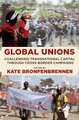 Global Unions – Challenging Transnational Capital through Cross–Border Campaigns