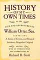 History of My Own Times; or, the Life and Adventures of William Otter, Sen., Comprising a Series of Events, and Musical Incidents Altogether