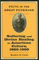 Faith in the Great Physician – Suffering and Divine Healing in American Culture 1860–1900