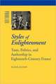 Styles of Enlightenment – Taste, Politics, and Authorship in Eighteenth–Century France