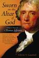 Sworn on the Altar of God: A Religious Biography of Thomas Jefferson