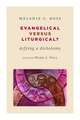 Evangelical Versus Liturgical?: Defying a Dichotomy