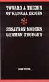 Toward a Theory of Radical Origin: Essays on Modern German Thought