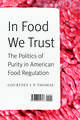 In Food We Trust: The Politics of Purity in American Food Regulation