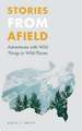 Stories from Afield: Adventures with Wild Things in Wild Places