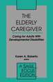 The Elderly Caregiver: Caring for Adults with Developmental Disabilities