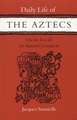 Daily Life of the Aztecs on the Eve of the Spanish Conquest