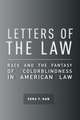 Letters of the Law: Race and the Fantasy of Colorblindness in American Law