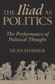 The Iliad as Politics: The Performance of Political Thought