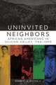 Uninvited Neighbors: African Americans in Silicon Valley, 1769-1990