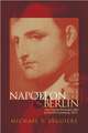 Napoleon and Berlin: The Franco-Prussian War in North Germany, 1813