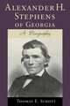 Alexander H. Stephens of Georgia: A Biography