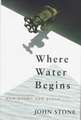 Where Water Begins: New Poems and Prose