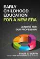 Early Childhood Education for a New Era: Leading for Our Profession