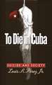 To Die in Cuba: Suicide and Society