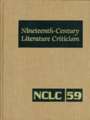 Nineteenth-Century Literature Criticism: Excerpts from Criticism of the Works of Nineteenth-Century Novelists, Poets, Playwrights, Short-Story Writers