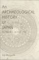 An Archaeological History of Japan, 30,000 B.C. to A.D. 700